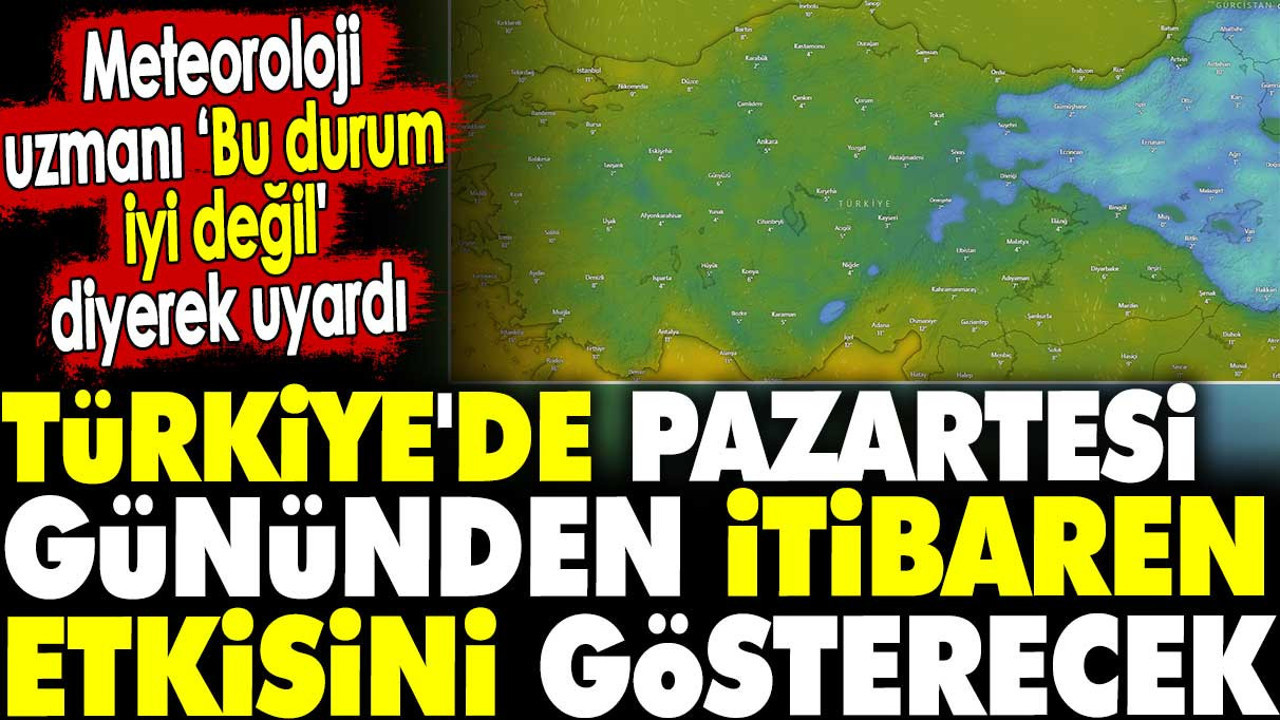 Türkiye'de pazartesi gününden itibaren etkisini gösterecek. Meteoroloji uzmanı 'Bu çok kötü bir durum' diyerek uyardı