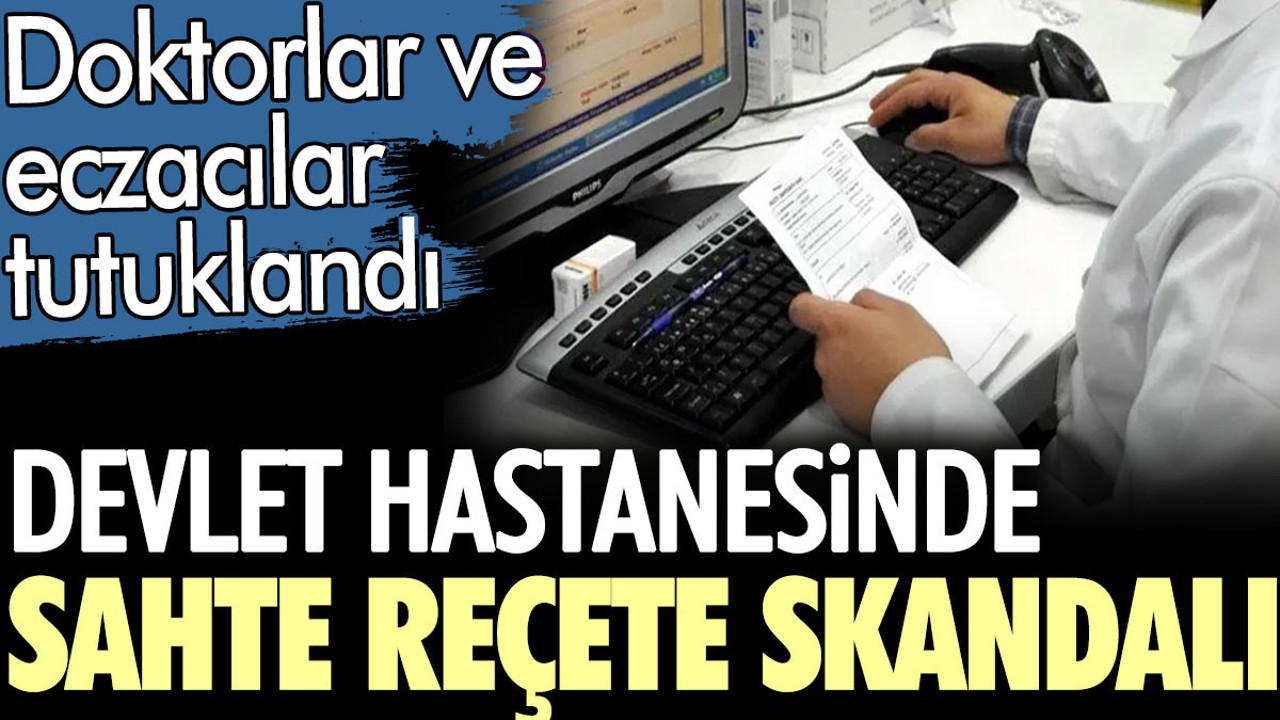 Devlet hastanesinde sahte reçete skandalı. Doktorlar ve eczacılar tutuklandı