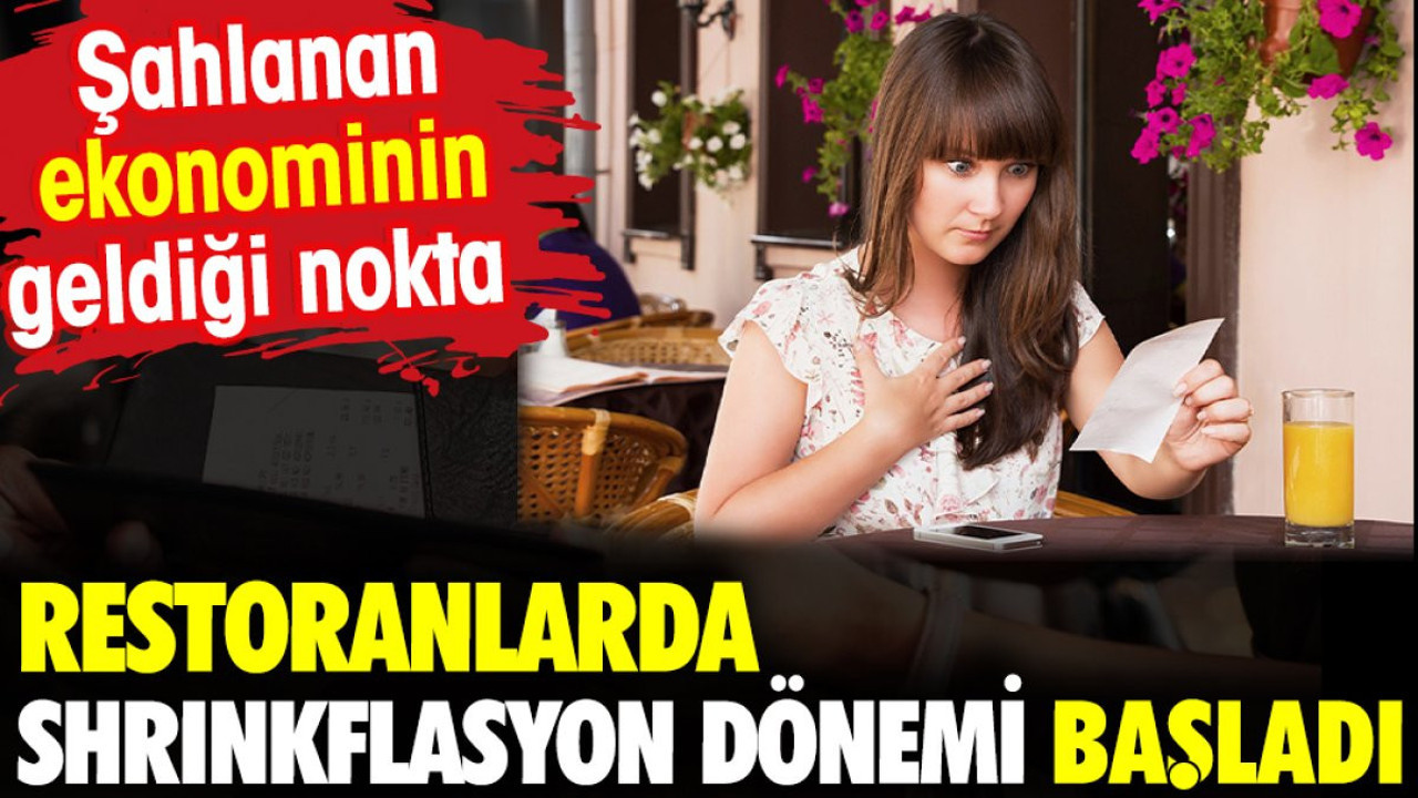 Restoranlarda Shrinkflasyon dönemi başladı. Şahlanan ekonominin geldiği nokta