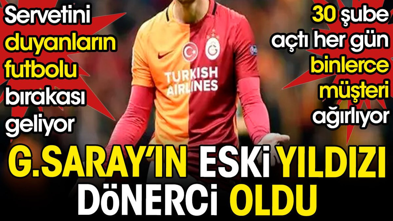 Galatasaray'ın eski yıldızı dönerci oldu. 30 şubesinde her gün binlerce müşteri ağırlıyor. Servetini duyanların futbolu bırakası geliyor