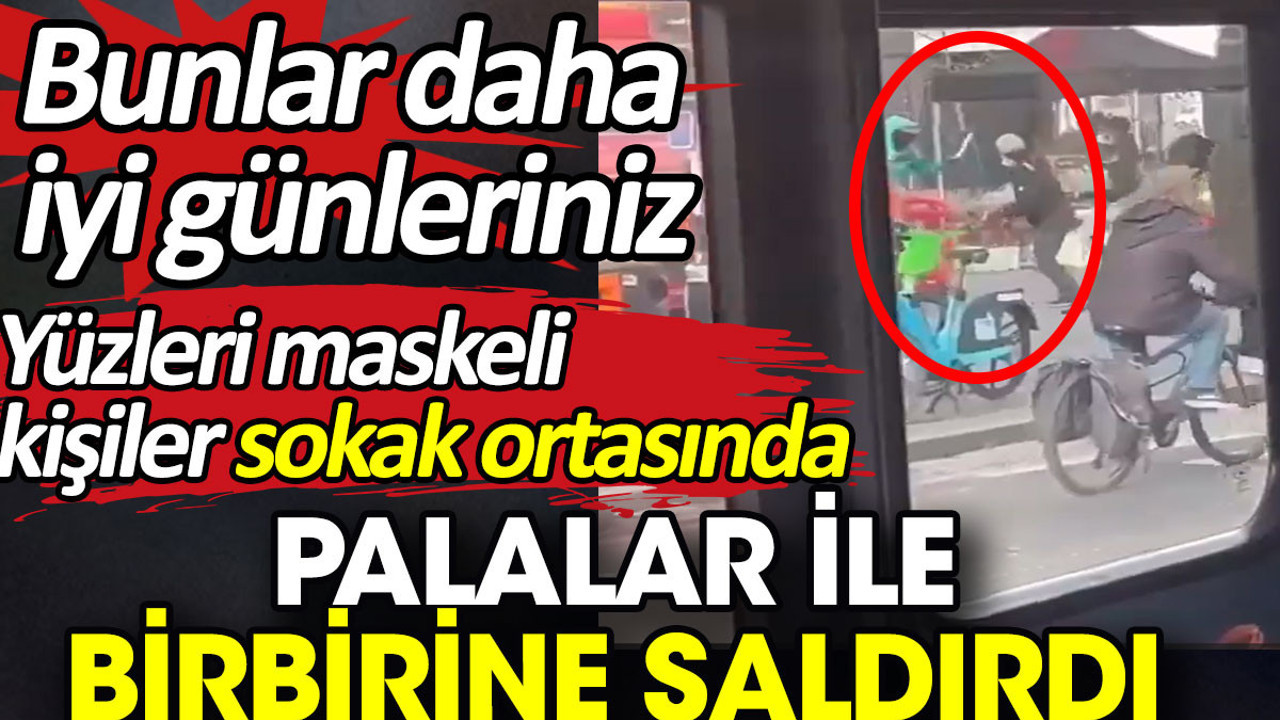Yüzleri maskeli kişiler sokak ortasında palalar ile birbirine saldırdı. Bunlar daha iyi günleriniz