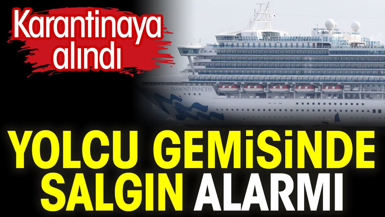 Yolcu gemisinde salgın alarmı! Karantinaya alındı