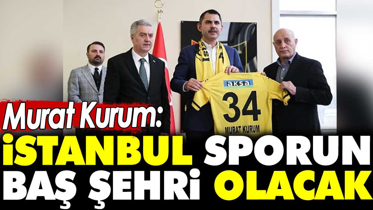 Murat Kurum: İstanbul sporun baş şehri olacak