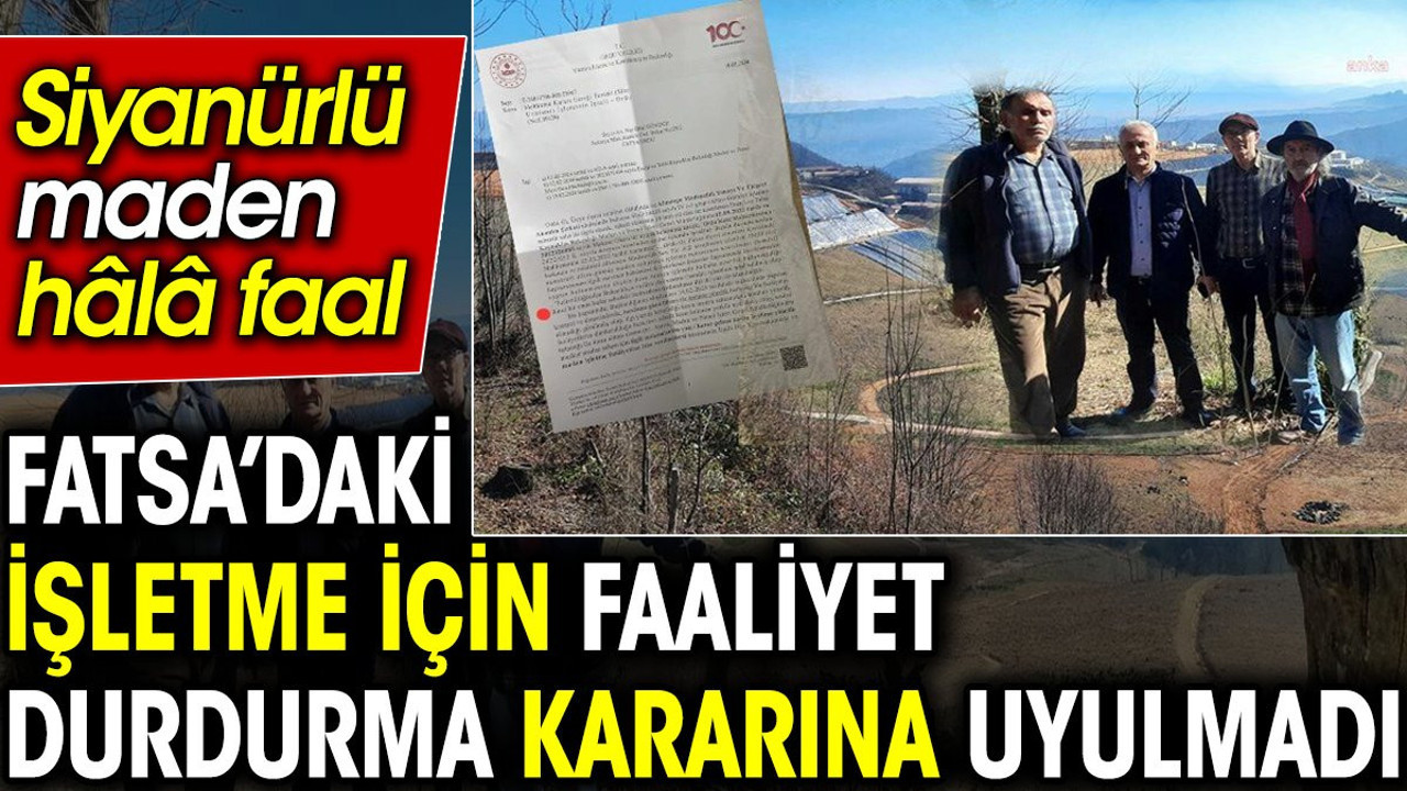 Fatsa’daki işletme için faaliyet durdurma kararına uyulmadı: Siyanürlü maden hâlâ faal