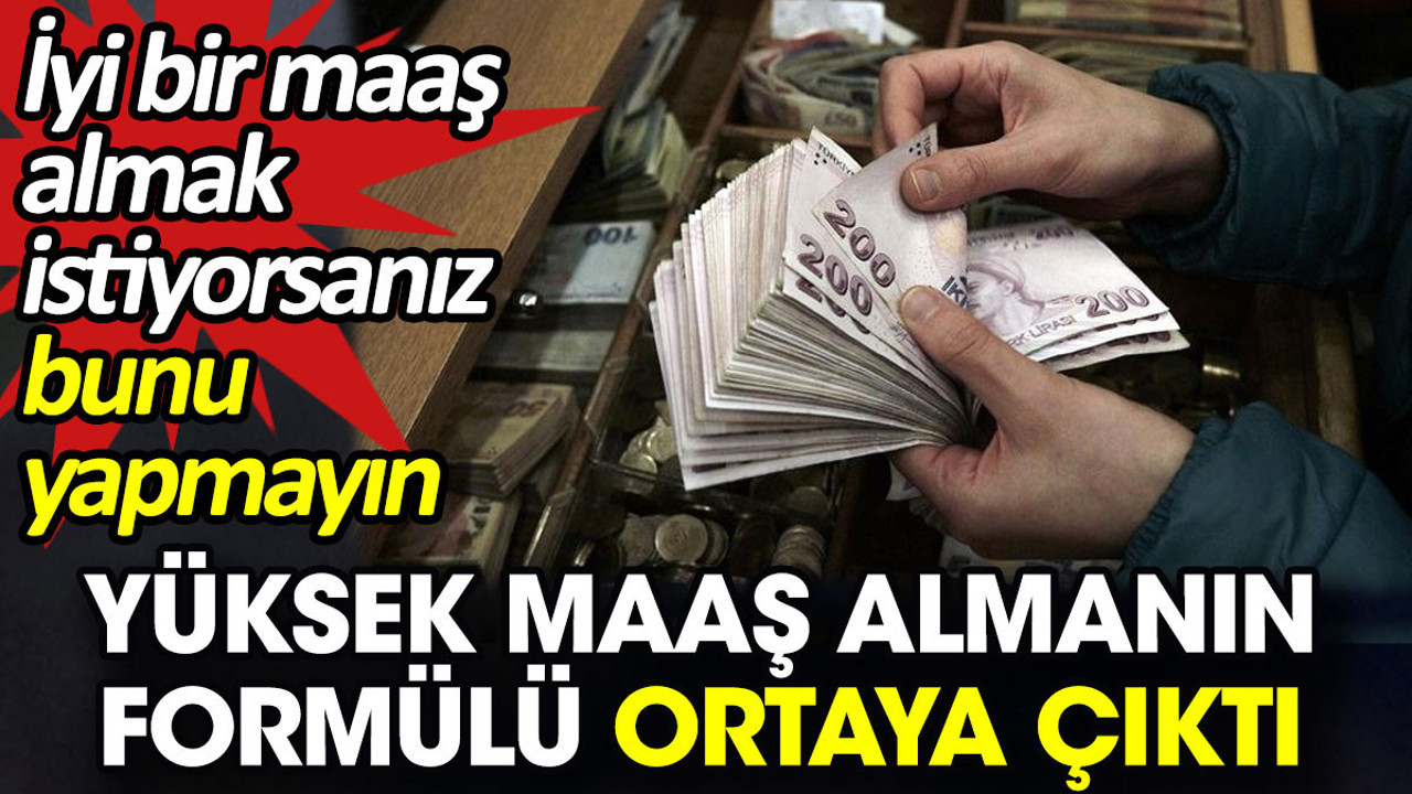 Yüksek maaş almanın formülü ortaya çıktı. İyi bir maaş almak istiyorsanız bunu yapmayın