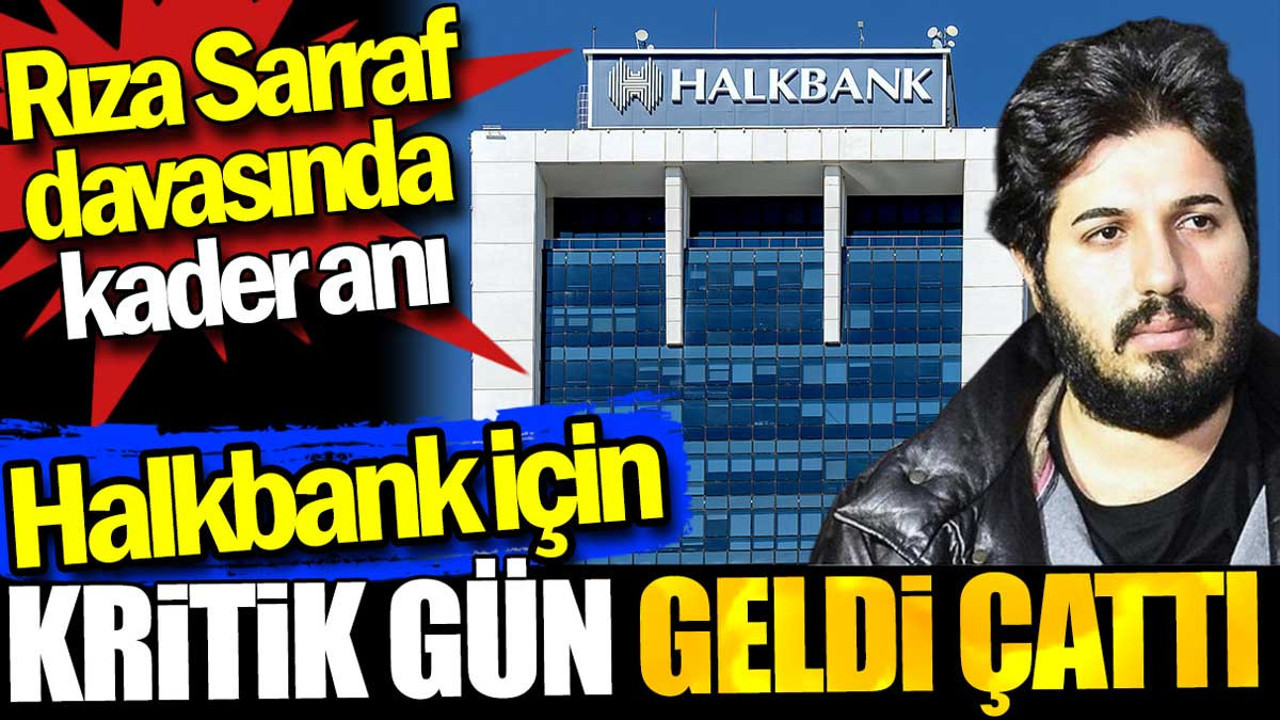 Halkbank için kritik gün geldi çattı. Rıza Sarraf davasında kader anı
