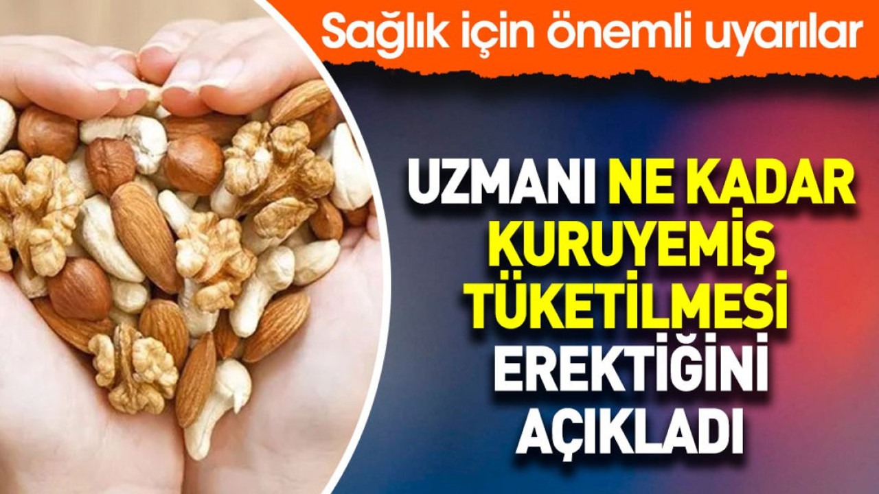 Uzmanı ne kadar kuruyemiş tüketilmesi gerektiğini açıkladı. Sağlık için önemli uyarılar