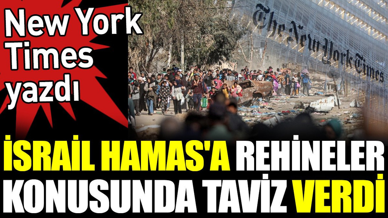 İsrail Hamas'a rehineler konusunda taviz verdi. New York Times yazdı