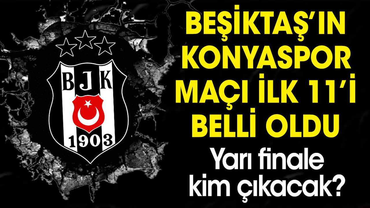 Beşiktaş'ın Konyaspor maçı ilk 11'i belli oldu (28 Şubat 2024)
