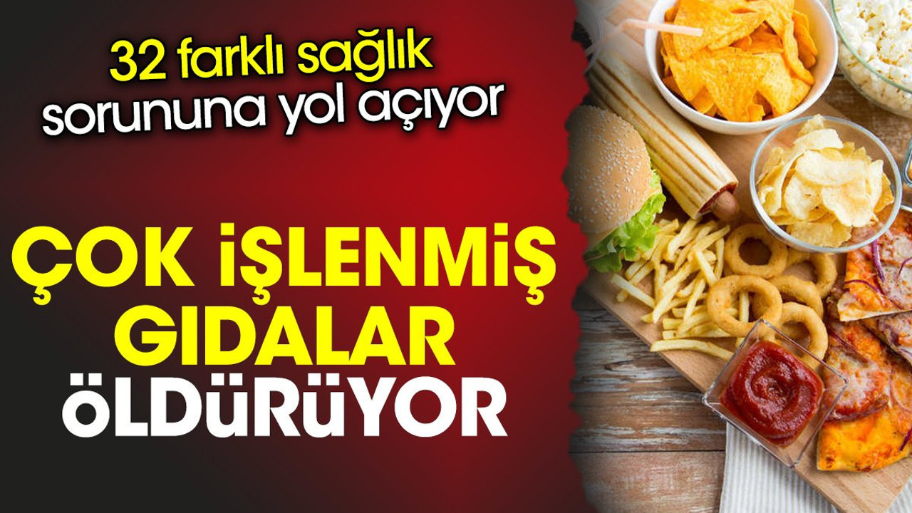 Çok işlenmiş gıdalar öldürüyor. 32 farklı sağlık sorununa yol açıyor