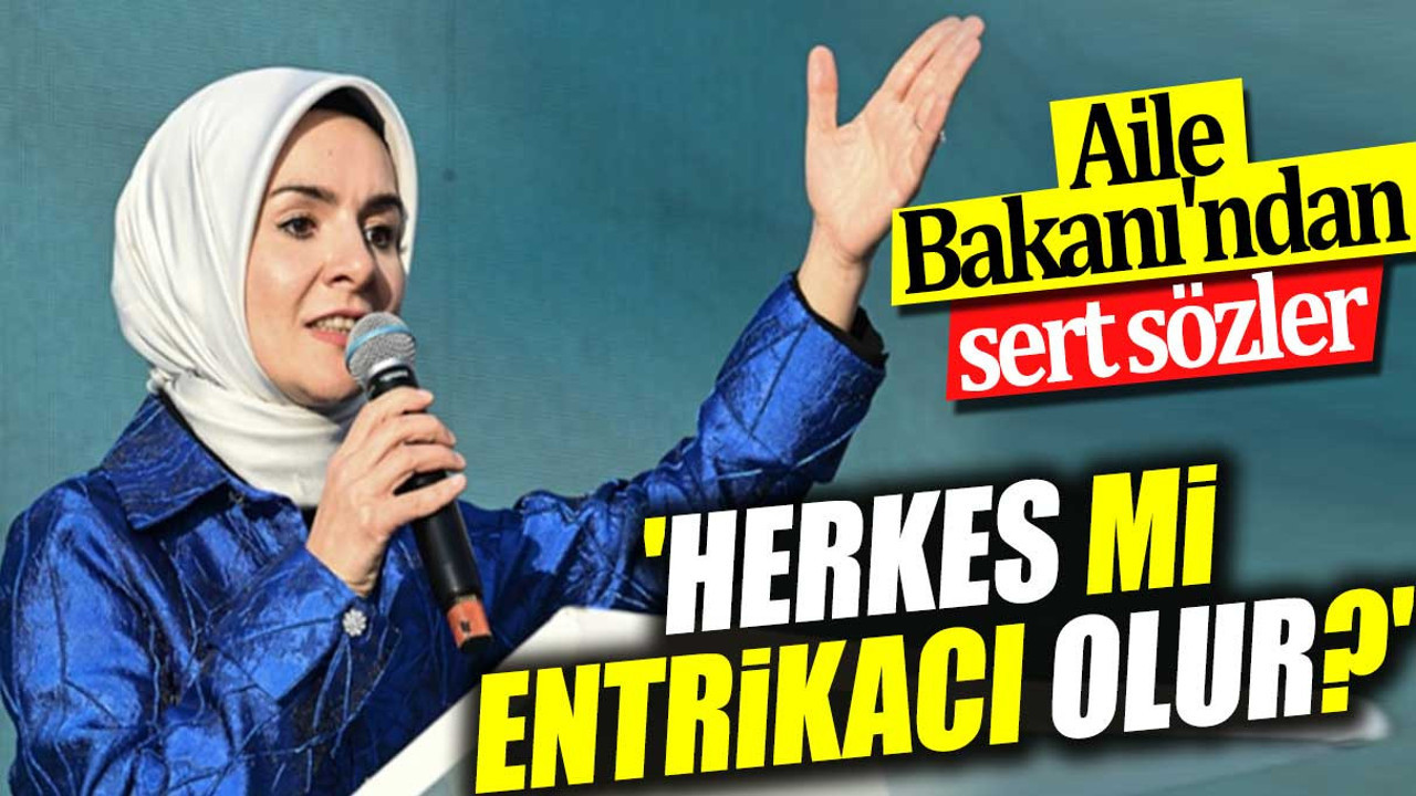 Aile Bakanı'ndan sert sözler. 'Herkes mi entrikacı olur?'