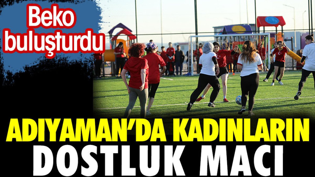 Beko Adıyaman'da kadın futbol takımlarını buluşturdu
