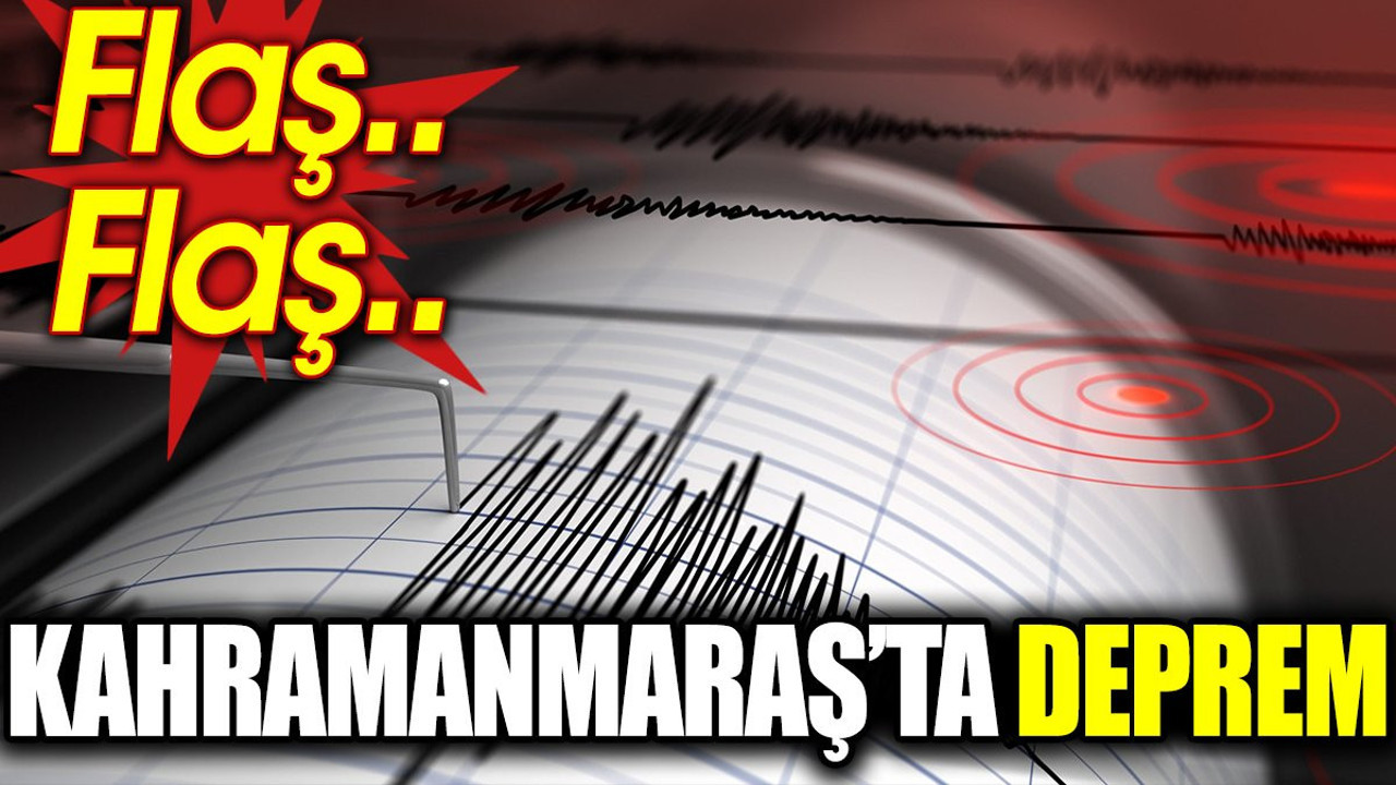 Son dakika.. Kahramanmaraş’ta deprem
