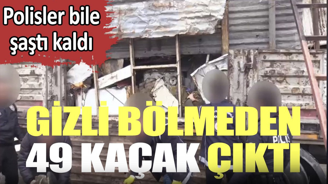 Gizli bölmeden 49 kaçak çıktı. Polisler bile şaştı kaldı