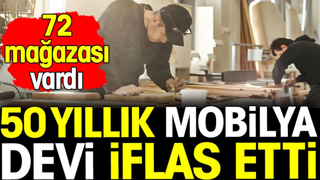 50 yıllık mobilya devi iflas etti! 72 mağazası vardı