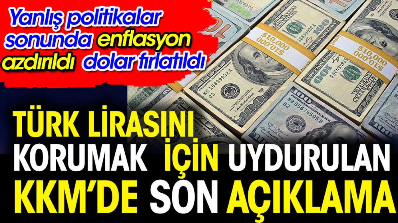 Türk Lirasını döviz karşısında korumak için uydurulan KKM'de son açıklama. Yanlış politikalar sonunda enflasyon azdırıldı dolar fırlatıldı