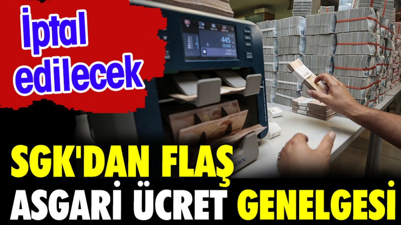 SGK'dan flaş asgari ücret genelgesi. İptal edilecek