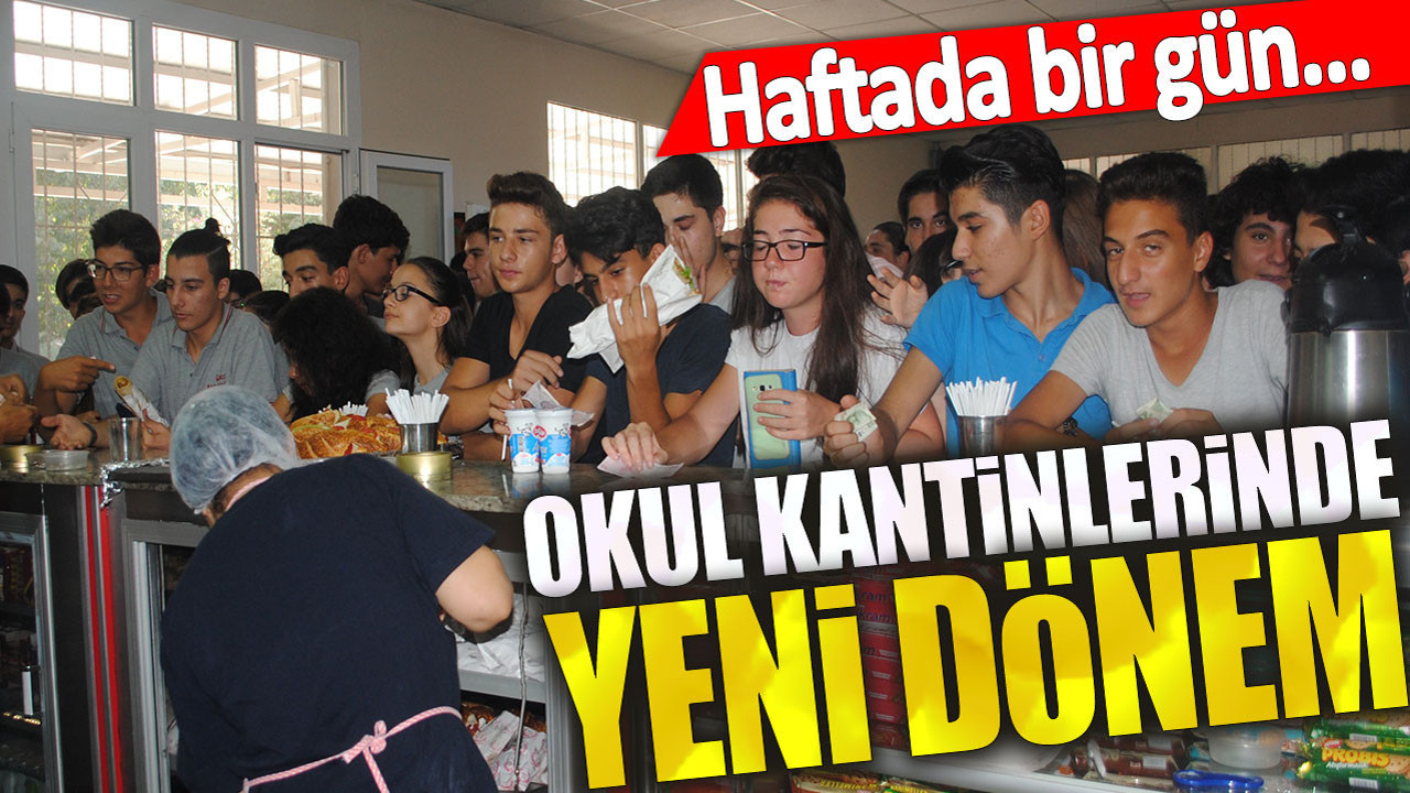 Okul kantinlerinde yeni dönem. Haftada bir gün...