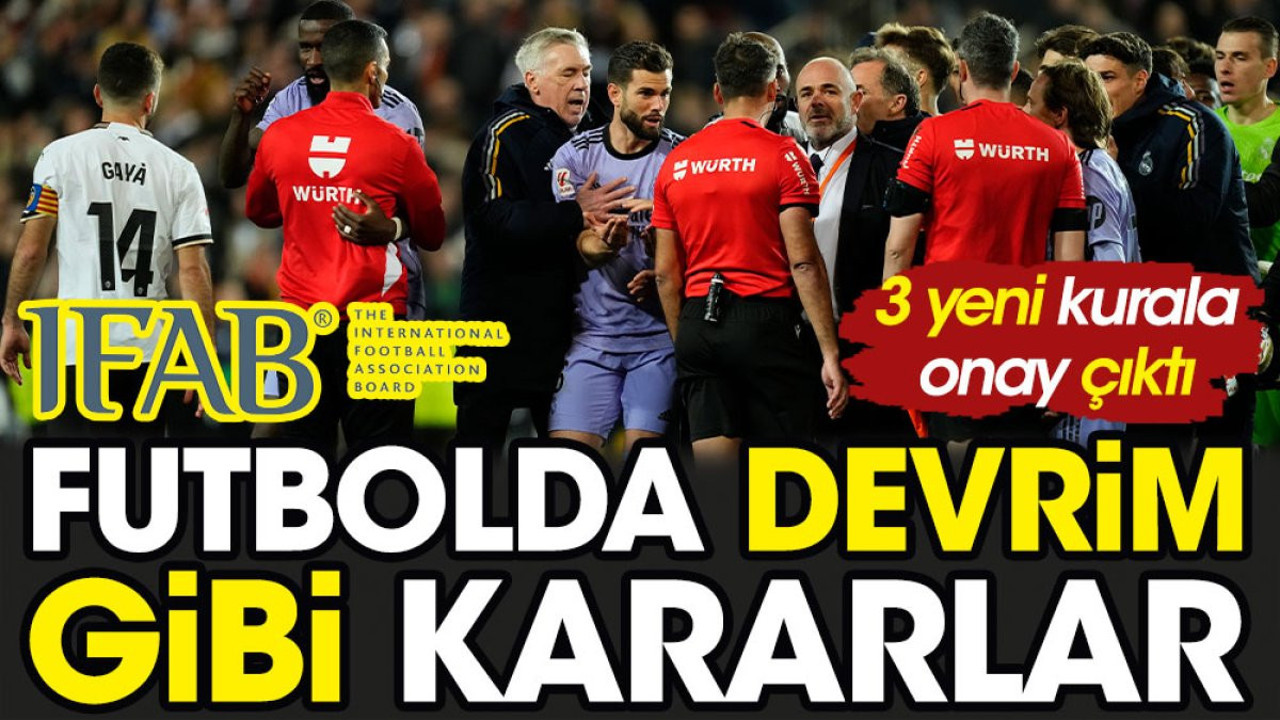 Futbolda devrim gibi kararlar. 3 yeni kurala onay çıktı