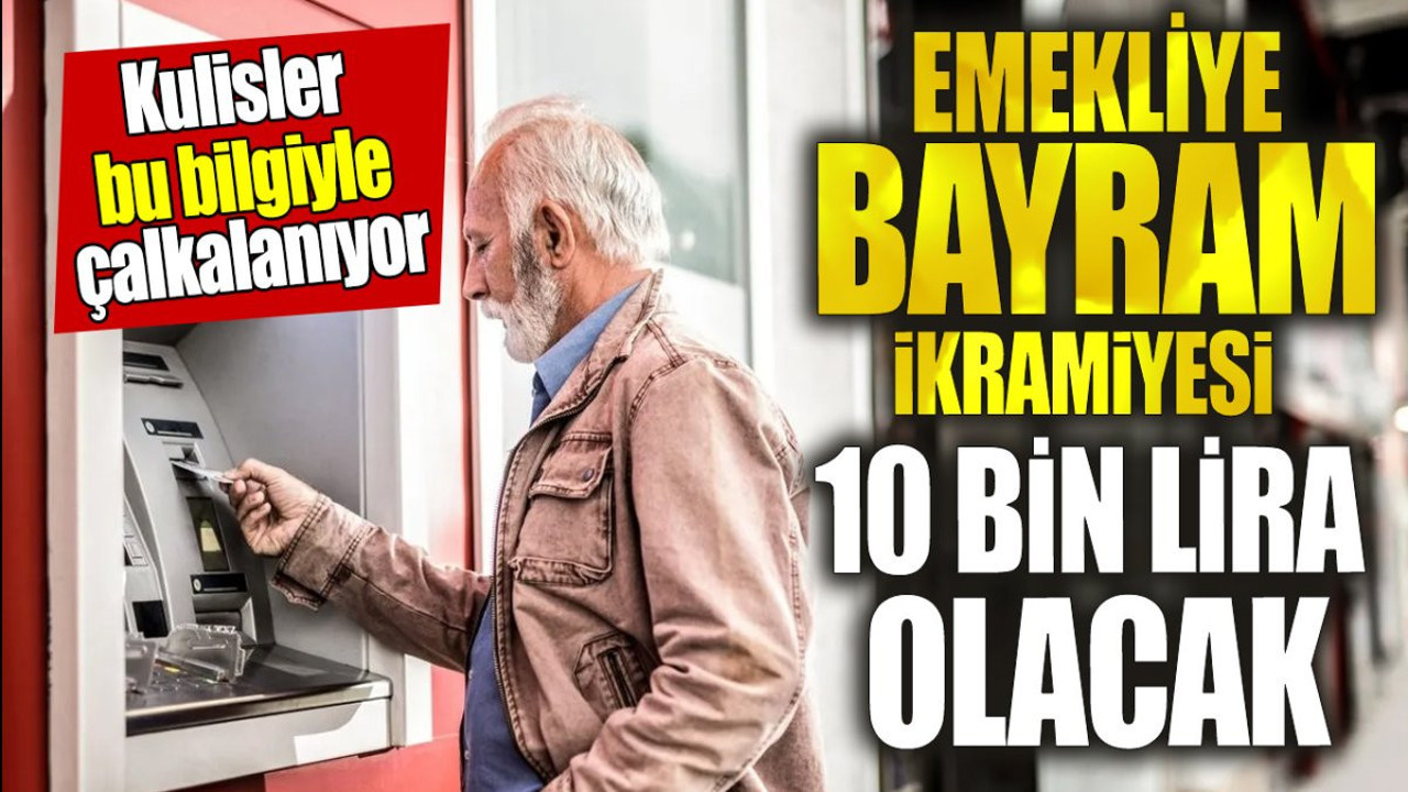 Emekliye bayram ikramiyesi 10 bin lira olacak. Kulisler bu bilgiyle çalkalanıyor