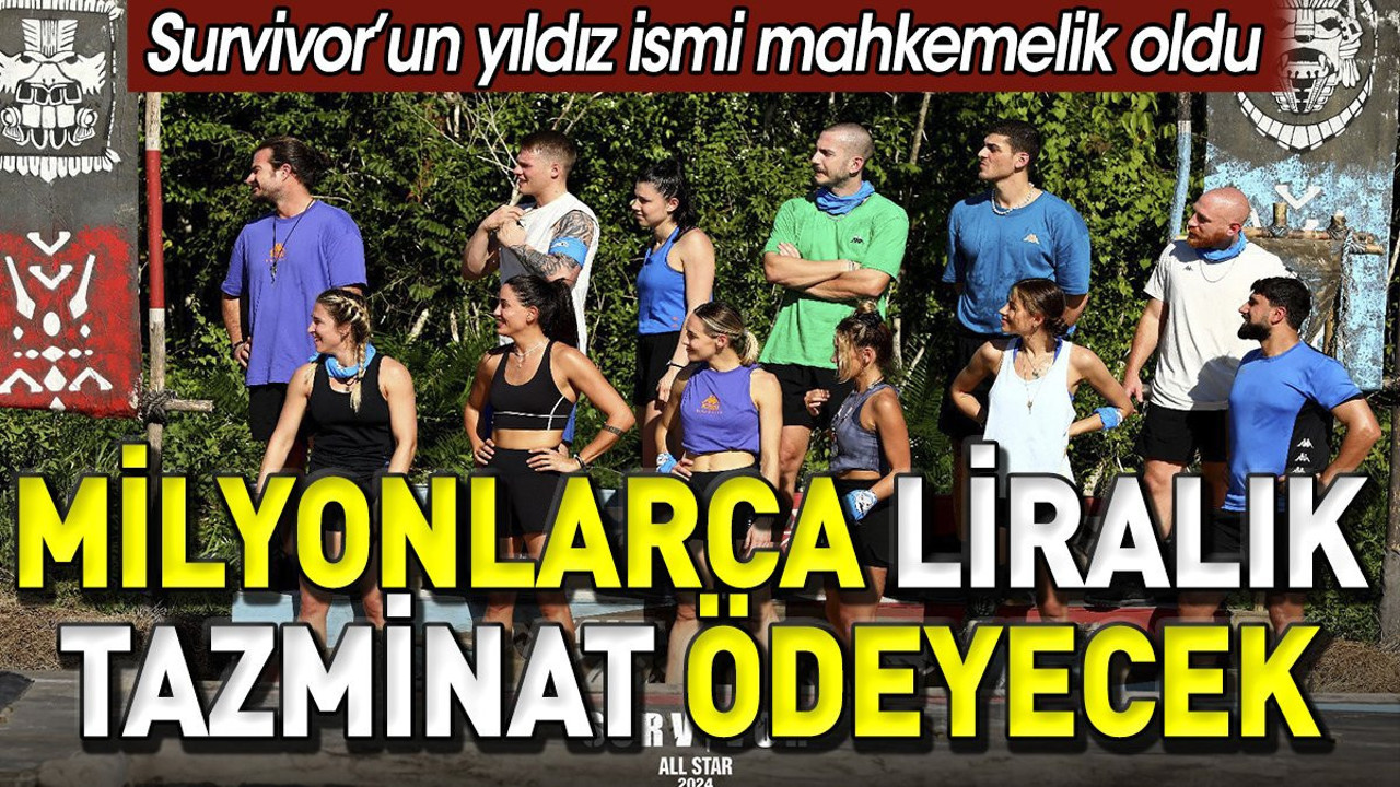 Milyonlarca liralık tazminat ödeyecek. Survivor'un yıldızı mahkemelik oldu