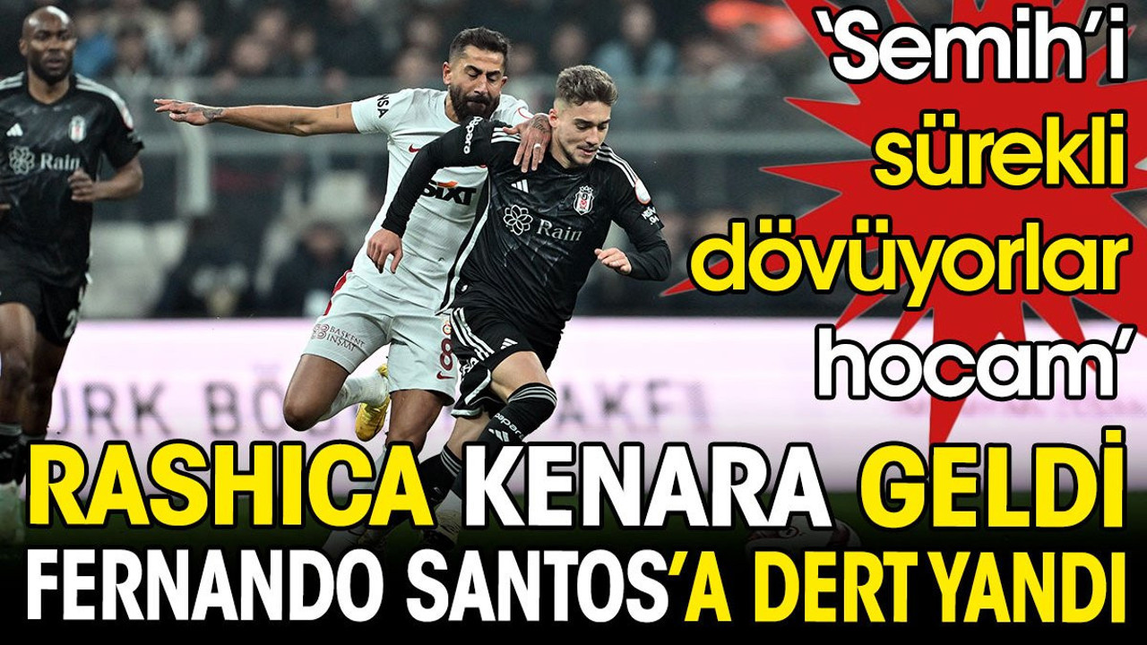 Rashica kenara geldi Fernando Santos'a dert yandı. 'Semih'i sürekli dövüyorlar hocam'
