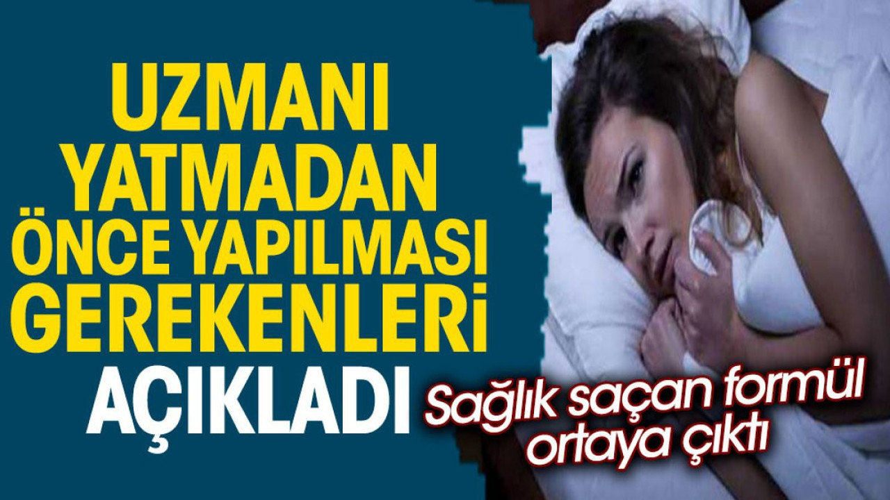 Uzmanı yatmadan önce yapılması gerekenleri açıkladı. Sağlık saçan formül ortaya çıktı