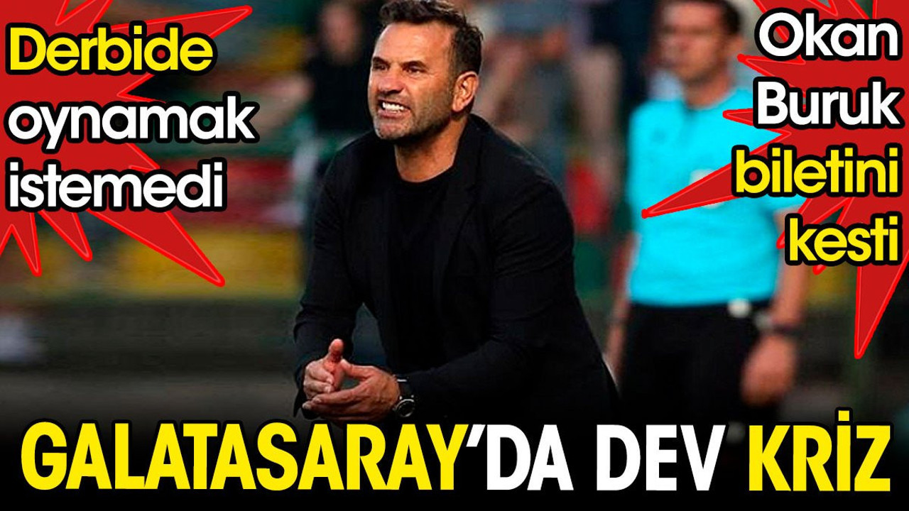Galatasaray'da dev kriz. Derbide oynamak istemedi. Okan Buruk biletini kesti