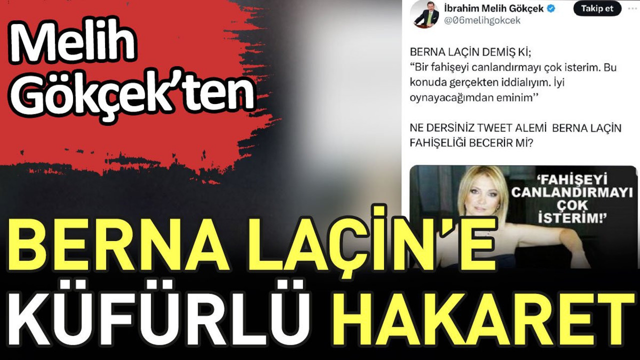 Melih Gökçek Berna Laçin'e küfürlü hakaret etti. Yazık sana be adam kızın yaşında bu insan