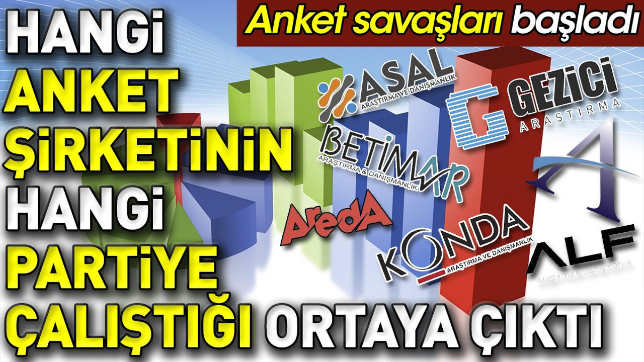 Hangi anket şirketinin hangi partiye çalıştığı ortaya çıktı. Anket savaşları başladı