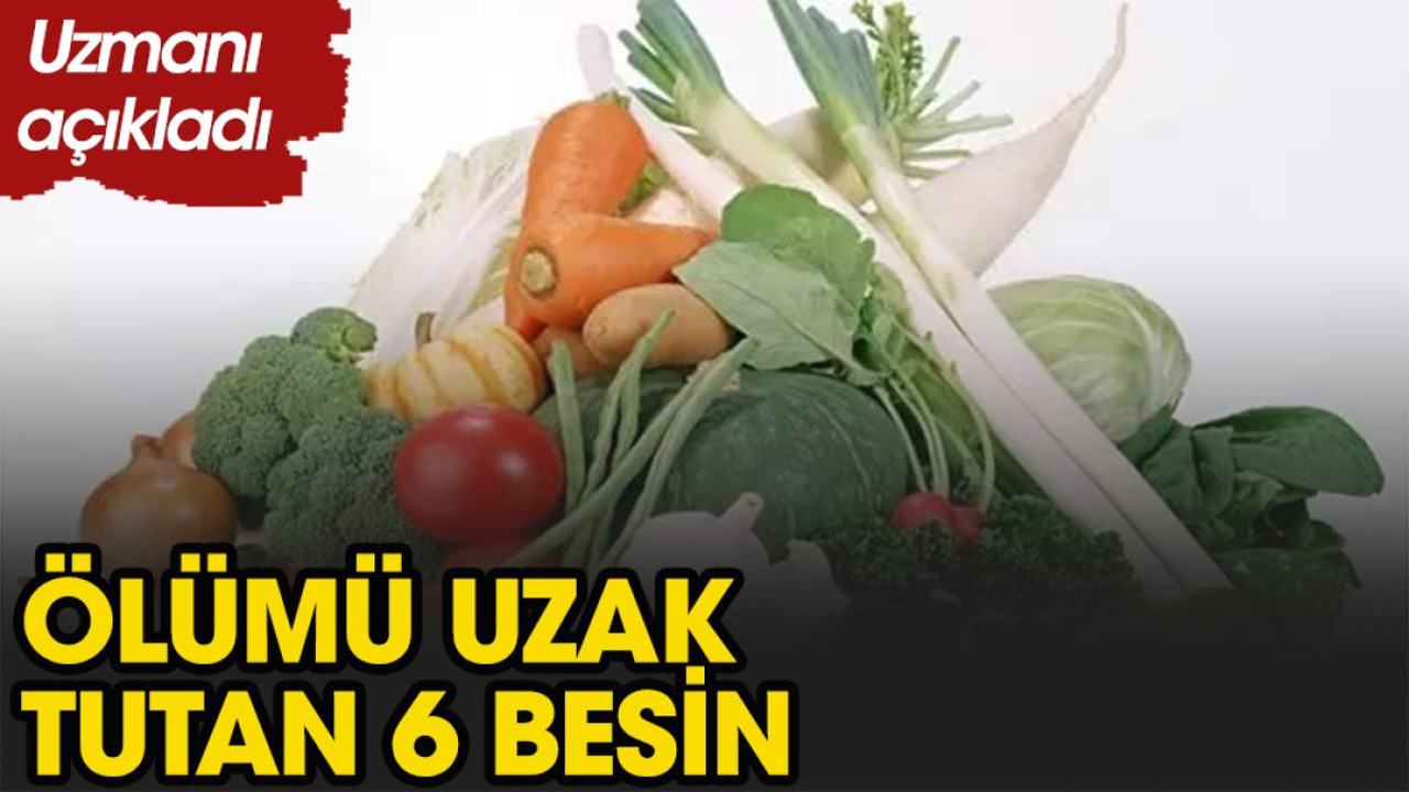 Ölümü uzak tutan 6 besin