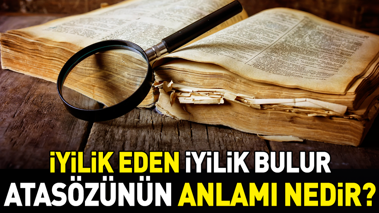 İyilik eden iyilik bulur atasözünün anlamı nedir?