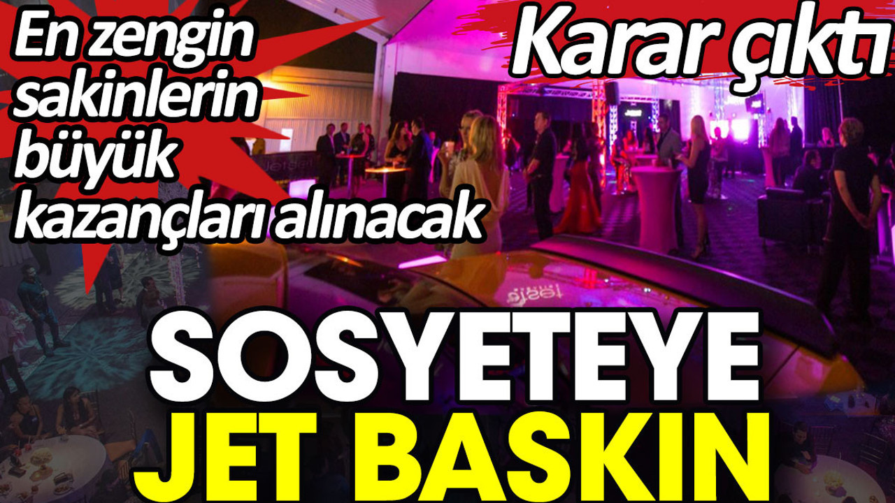 Sosyeteye jet baskın. En zengin sakinlerin büyük kazançları alınacak
