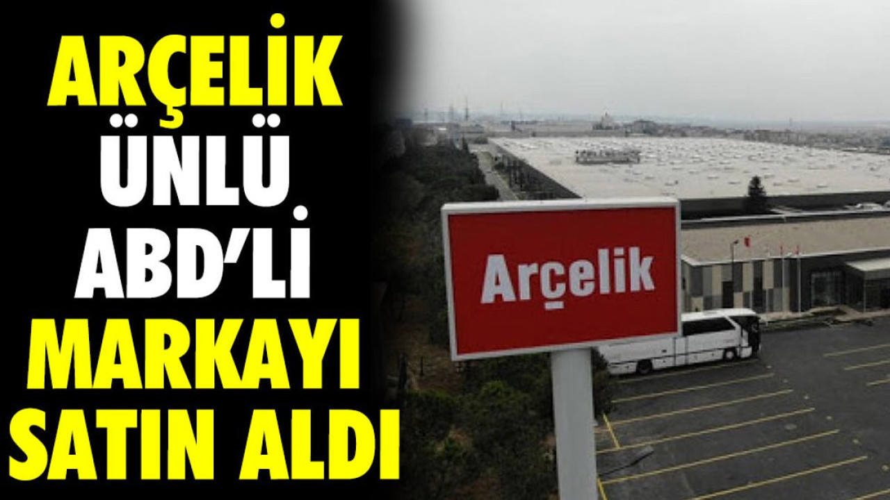 Arçelik ünlü ABD'li markayı satın aldı