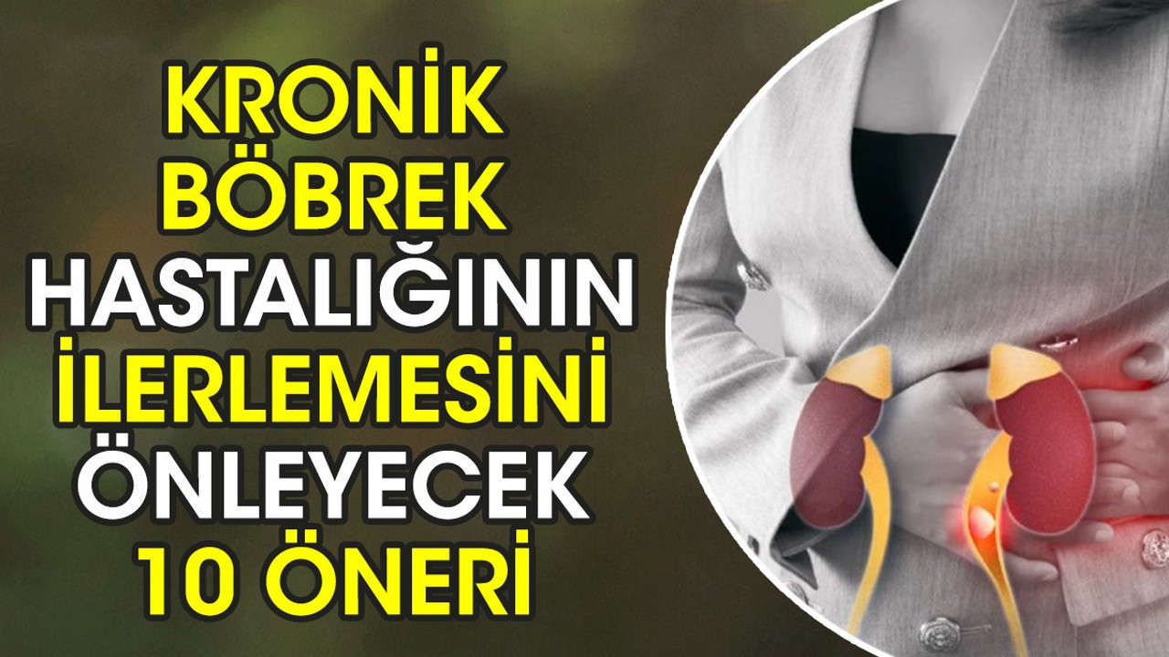 Kronik böbrek hastalığının ilerlemesini önleyecek 10 öneri