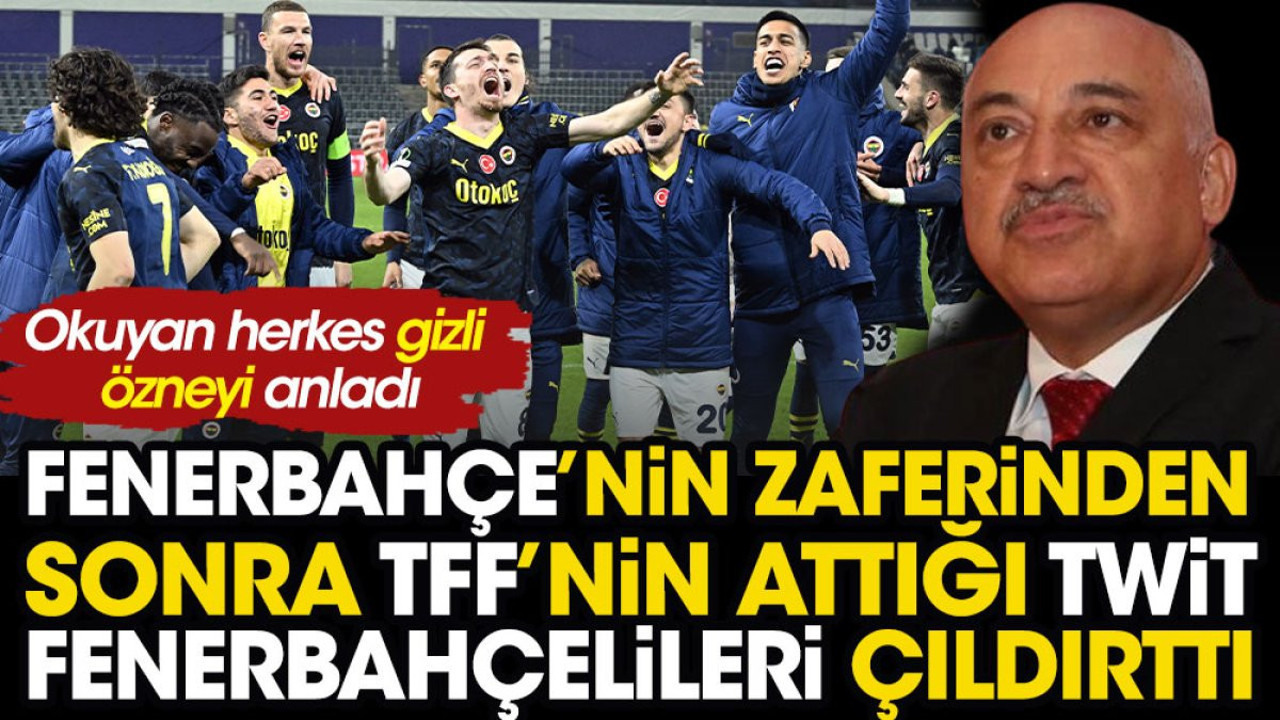 Fenerbahçe'nin zaferinden sonra TFF'nin attığı twit Fenerbahçelileri çıldırttı. Okuyan herkes gizli özneyi anladı