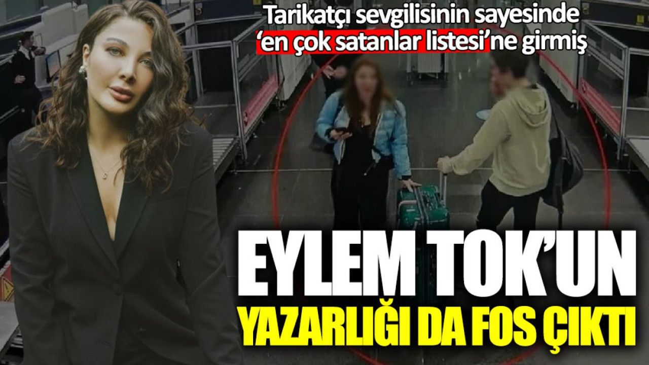 Eylem Tok’un yazarlığı da fos çıktı! Tarikatçı sevgilisi sayesinde ‘en çok satanlar listesi’ne girmiş