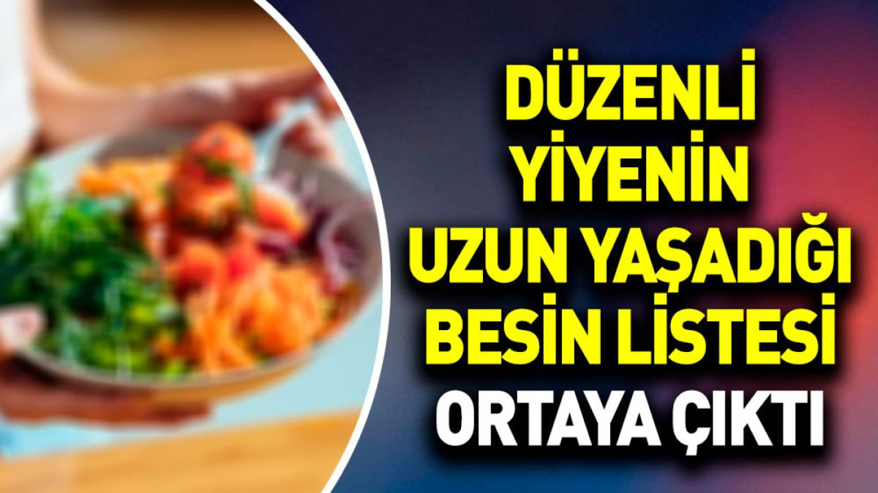 Düzenli yiyenin uzun yaşadığı besin listesi ortaya çıktı