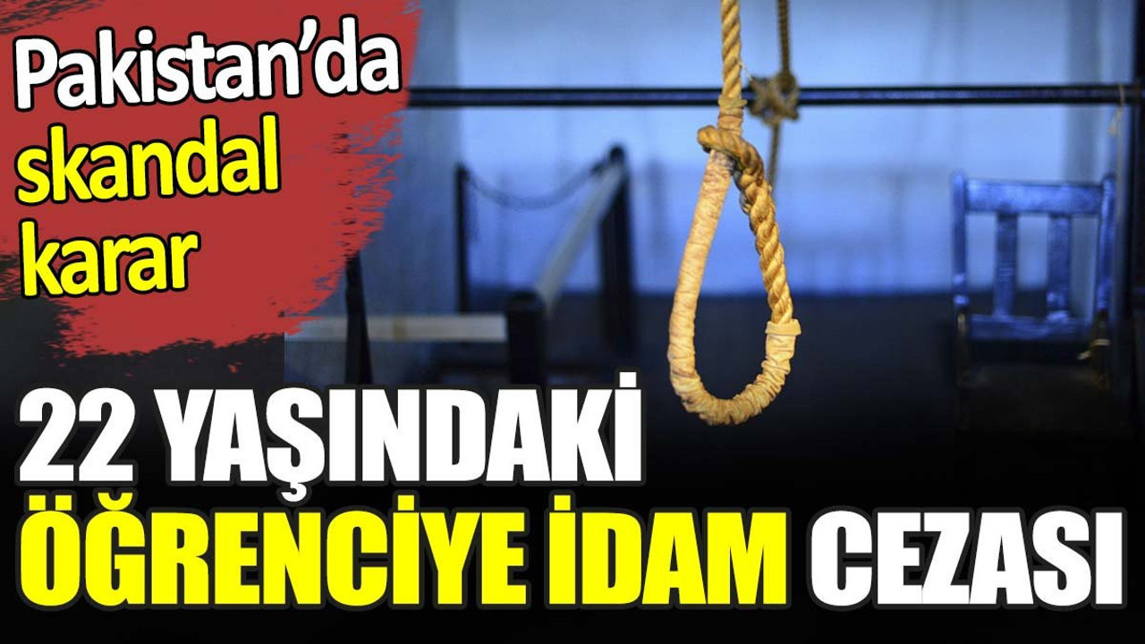 22 yaşındaki öğrenciye idam cezası. Pakistan'da skandal karar