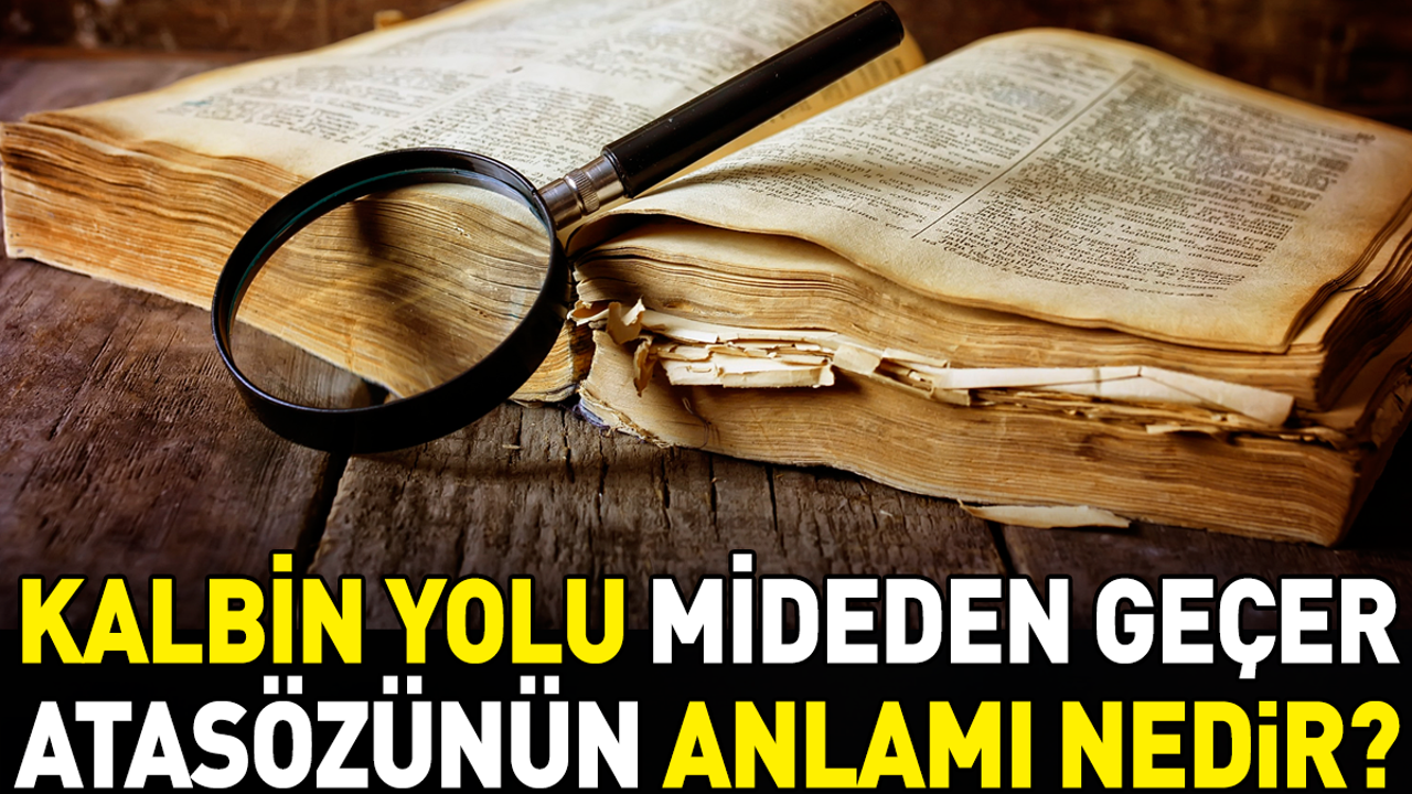 Kalbin yolu mideden geçer atasözünün anlamı nedir?