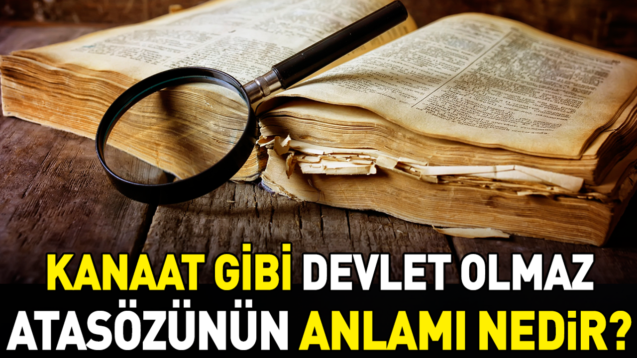 Kanaat gibi devlet olmaz atasözünün anlamı nedir?
