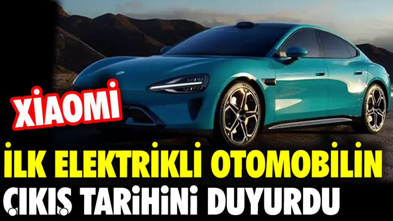 Xiaomi ilk elektrikli otomobilin çıkış tarihini duyurdu