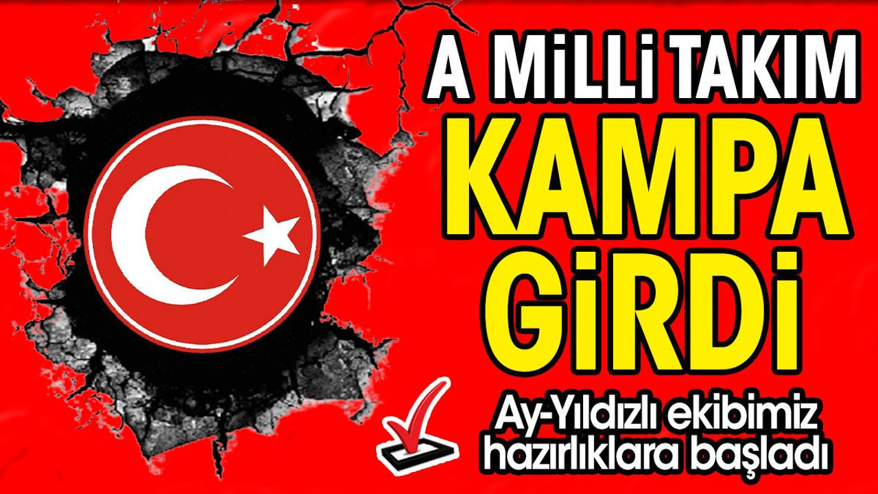 A Milli Takım kampa girdi