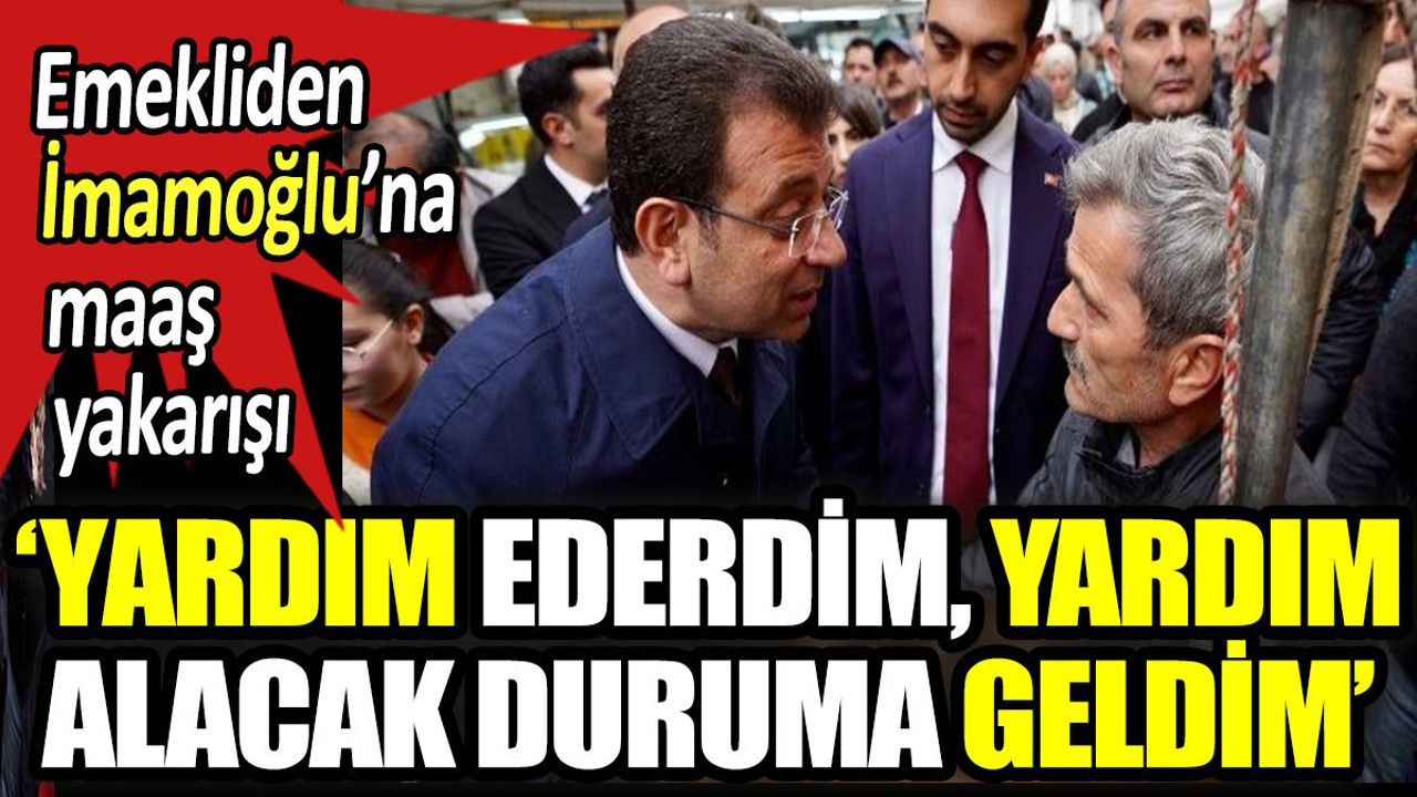Emekliden İmamoğlu'na maaş yakarışı. "Eskiden ben fakirlere yardım ederdim şimdi yardım alacak duruma geldim"