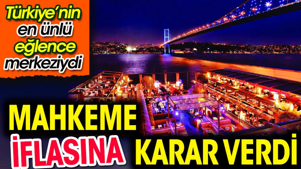 Türkiye'nin en ünlü eğlence mekanıydı: Mahkeme iflasına karar verdi