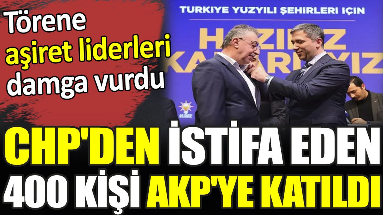 CHP'den istifa eden 400 kişi AKP'ye katıldı. Törene aşiret liderleri damga vurdu