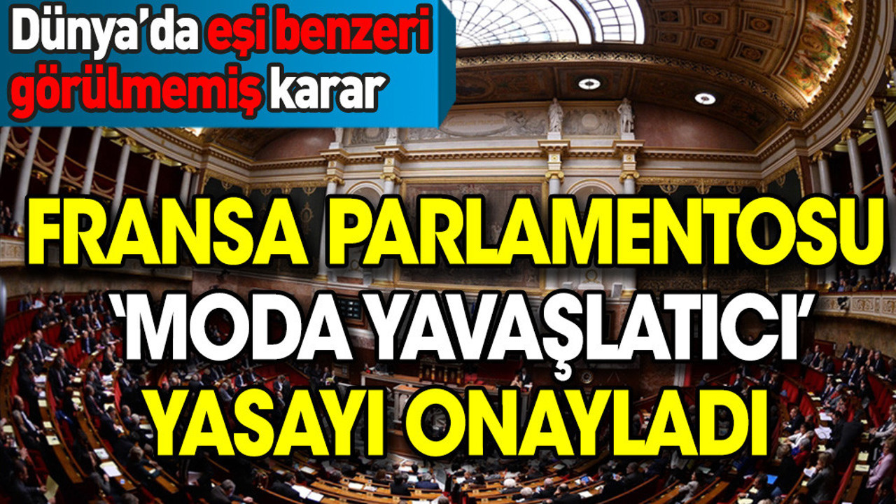 Dünya'da eşi benzeri görülmemiş karar: Fransa Parlamentosu 'Moda Yavaşlatıcı' yasayı onayladı
