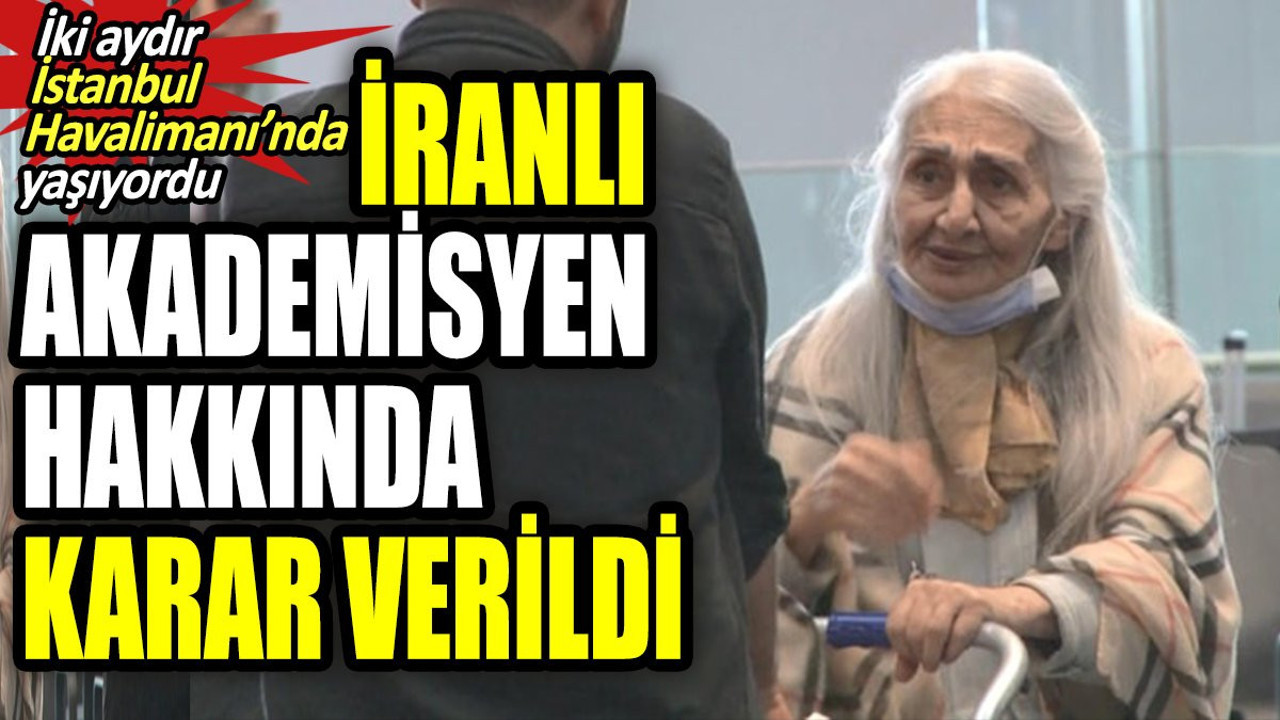 İki aydır İstanbul Havalimanı'ndan yaşayan İranlı akademisyen hakkında karar verildi