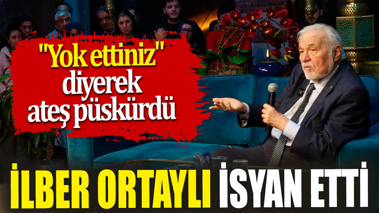 İlber Ortaylı isyan etti 'Yok ettiniz' diyerek ateş püskürdü