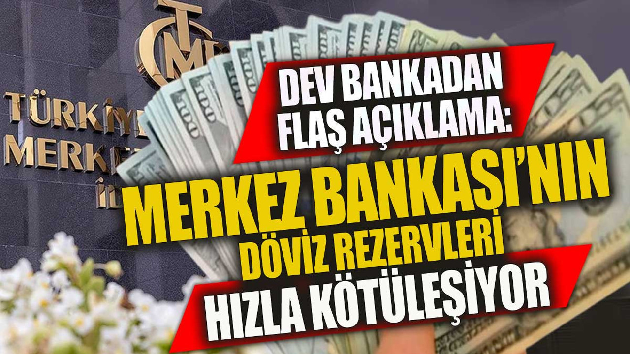 Dev bankadan flaş açıklama. Merkez Bankası'nın döviz rezervleri hızla kötüleşiyor